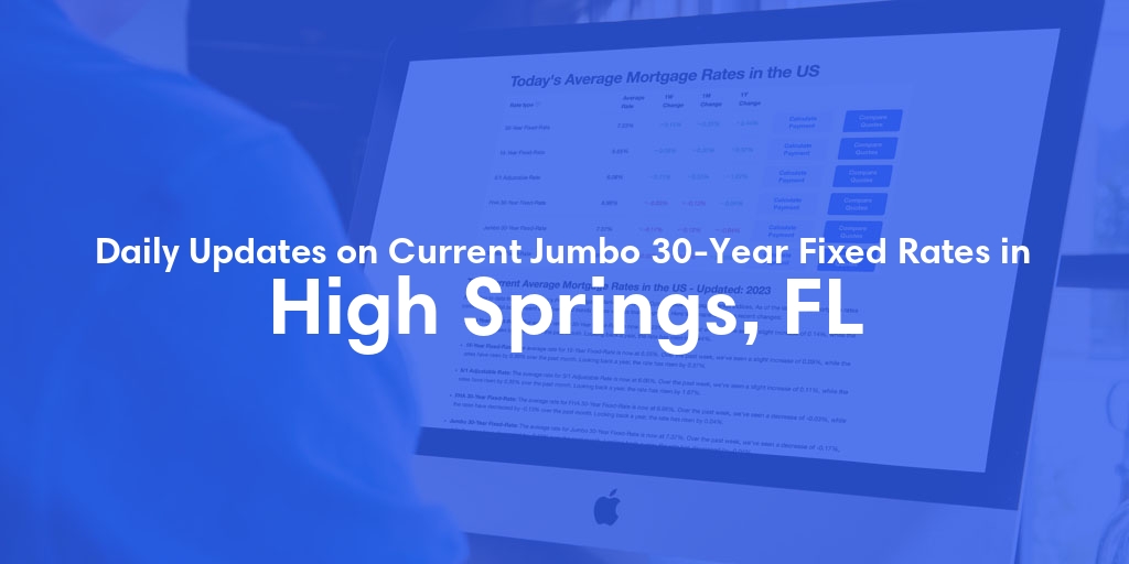 The Current Average Jumbo 30-Year Fixed Mortgage Rates in High Springs, FL - Updated: Sat, May 18, 2024