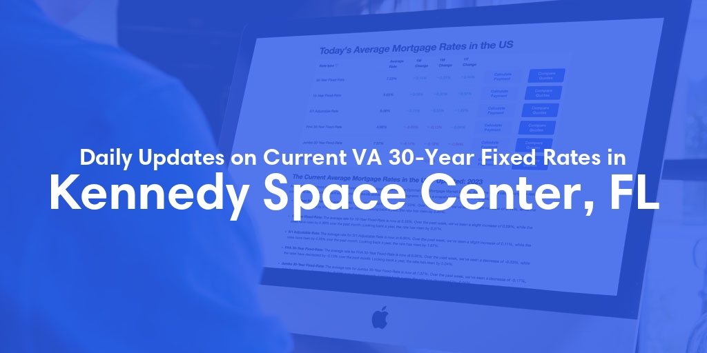 The Current Average VA 30-Year Fixed Mortgage Rates in Kennedy Space Center, FL - Updated: Sat, May 4, 2024