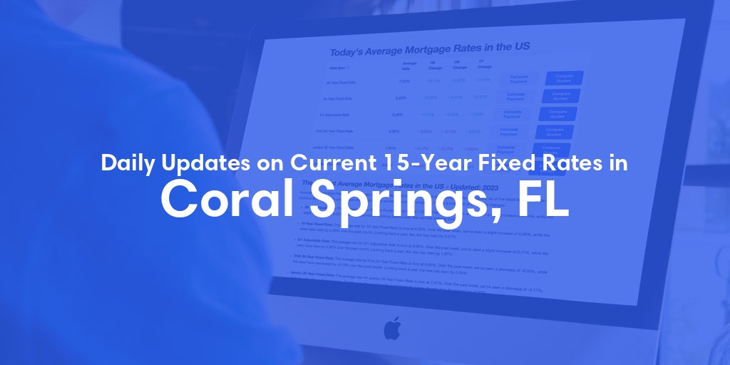 The Current Average 15-Year Fixed Mortgage Rates in Coral Springs, FL - Updated: Thu, May 16, 2024