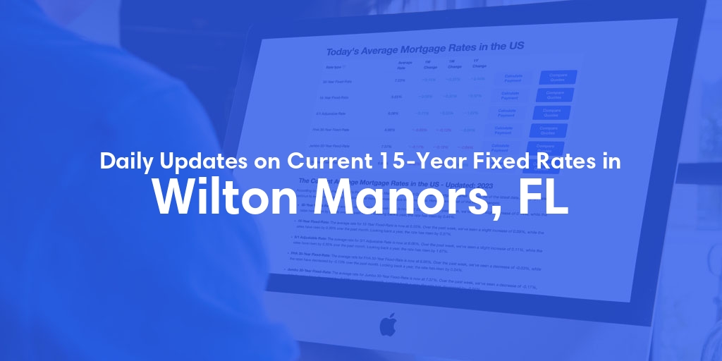 The Current Average 15-Year Fixed Mortgage Rates in Wilton Manors, FL - Updated: Thu, May 16, 2024
