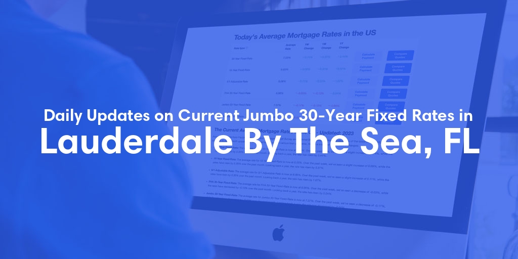 The Current Average Jumbo 30-Year Fixed Mortgage Rates in Lauderdale By The Sea, FL - Updated: Thu, May 16, 2024
