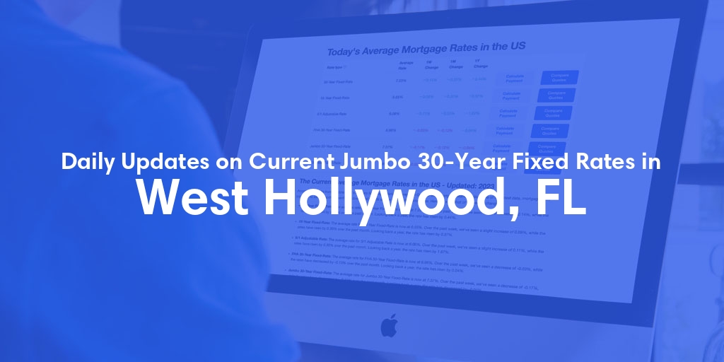 The Current Average Jumbo 30-Year Fixed Mortgage Rates in West Hollywood, FL - Updated: Wed, May 15, 2024