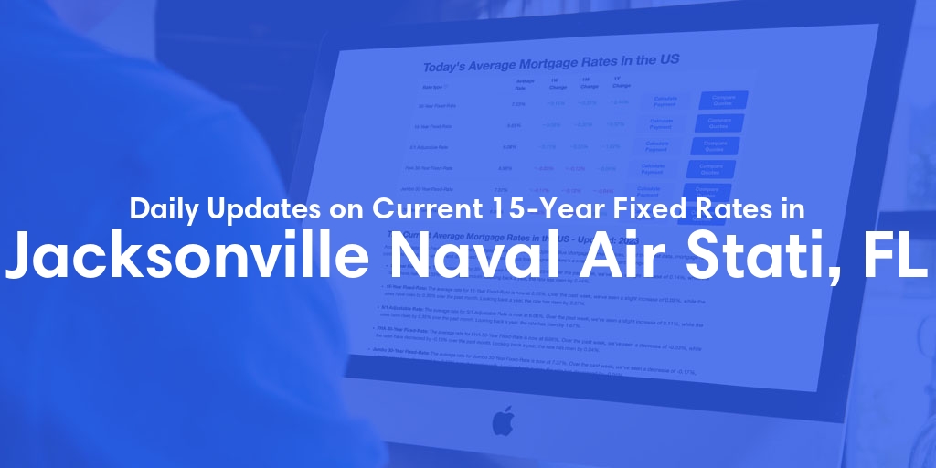 The Current Average 15-Year Fixed Mortgage Rates in Jacksonville Naval Air Stati, FL - Updated: Sat, May 11, 2024