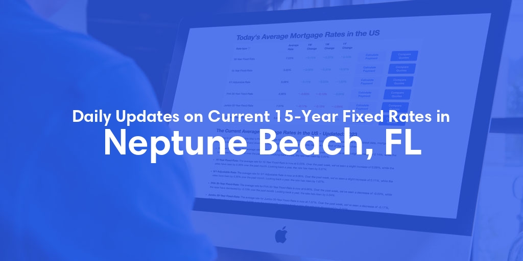 The Current Average 15-Year Fixed Mortgage Rates in Neptune Beach, FL - Updated: Fri, May 10, 2024