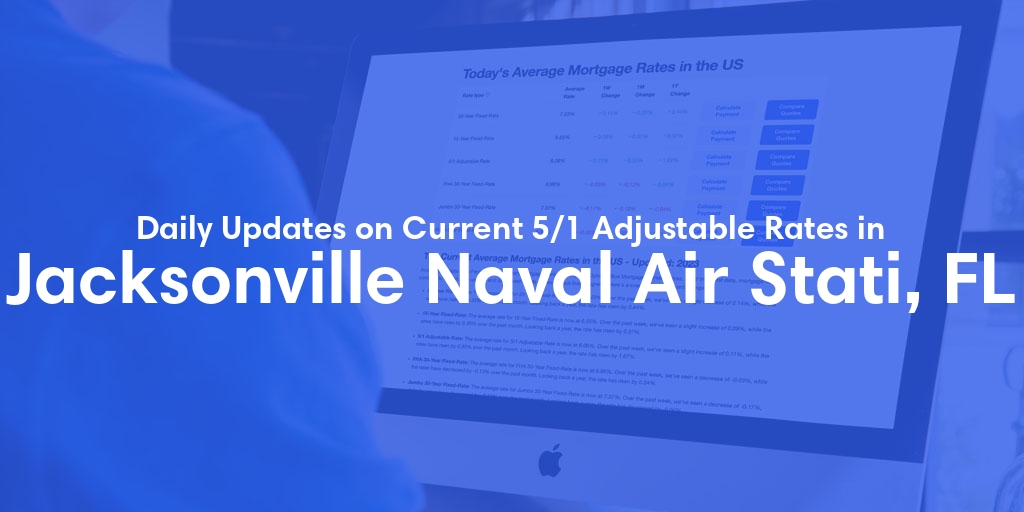 The Current Average 5/1 Adjustable Mortgage Rates in Jacksonville Naval Air Stati, FL - Updated: Sat, May 11, 2024
