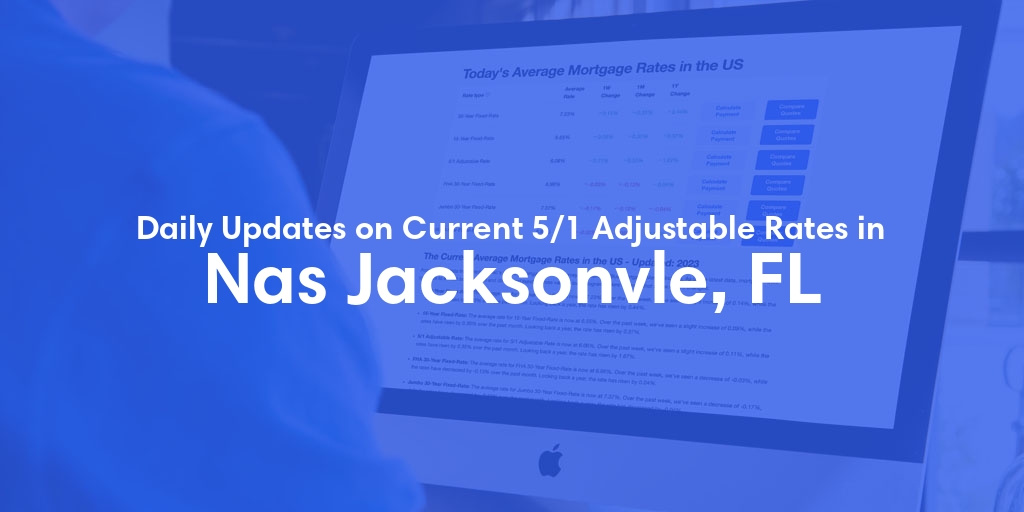 The Current Average 5/1 Adjustable Mortgage Rates in Nas Jacksonvle, FL - Updated: Sat, May 11, 2024