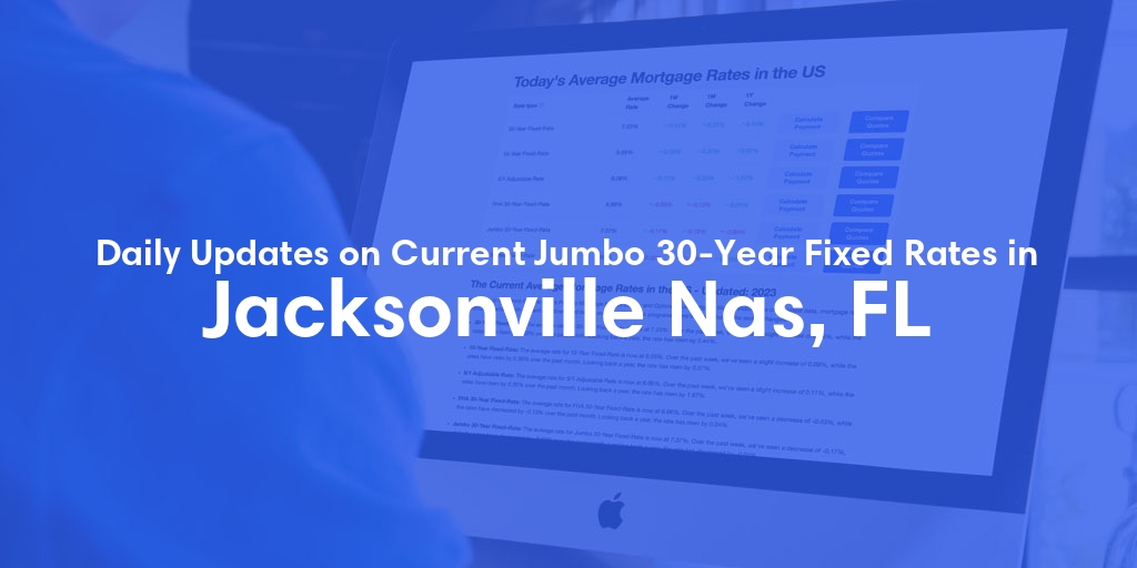 The Current Average Jumbo 30-Year Fixed Mortgage Rates in Jacksonville Nas, FL - Updated: Sun, May 12, 2024