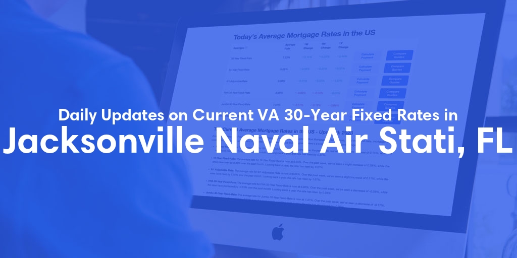 The Current Average VA 30-Year Fixed Mortgage Rates in Jacksonville Naval Air Stati, FL - Updated: Thu, May 9, 2024