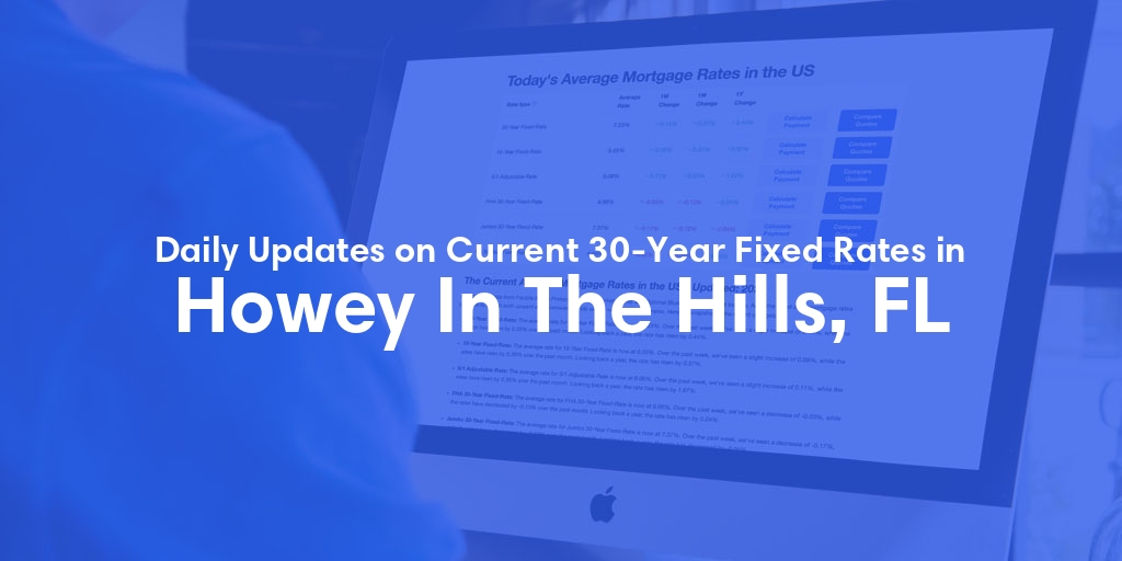 The Current Average 30-Year Fixed Mortgage Rates in Howey In The Hills, FL - Updated: Wed, May 22, 2024