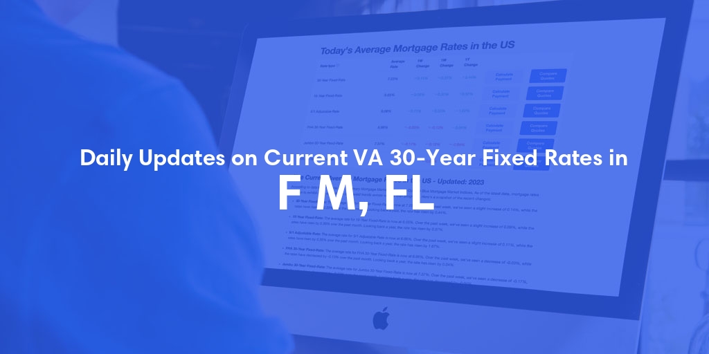 The Current Average VA 30-Year Fixed Mortgage Rates in F M, FL - Updated: Sun, May 5, 2024