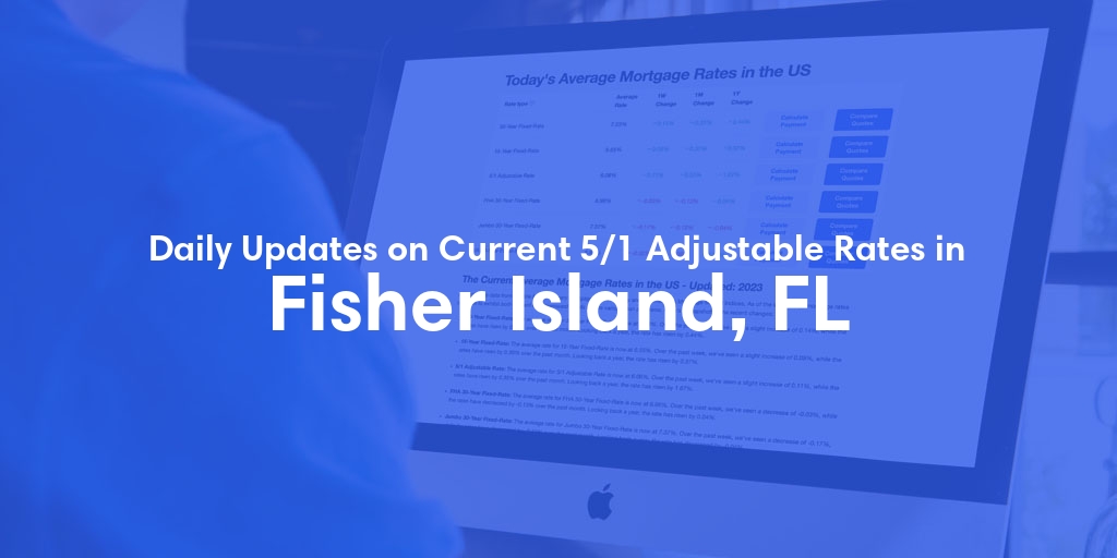 The Current Average 5/1 Adjustable Mortgage Rates in Fisher Island, FL - Updated: Mon, May 13, 2024