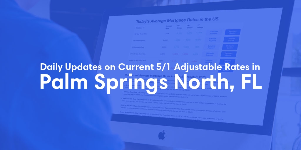 The Current Average 5/1 Adjustable Mortgage Rates in Palm Springs North, FL - Updated: Tue, May 14, 2024