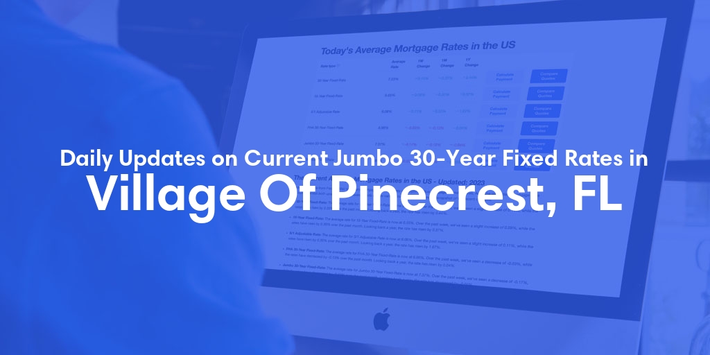 The Current Average Jumbo 30-Year Fixed Mortgage Rates in Village Of Pinecrest, FL - Updated: Wed, May 15, 2024