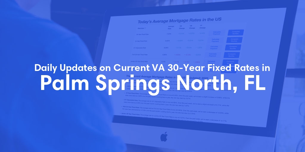 The Current Average VA 30-Year Fixed Mortgage Rates in Palm Springs North, FL - Updated: Mon, Apr 29, 2024