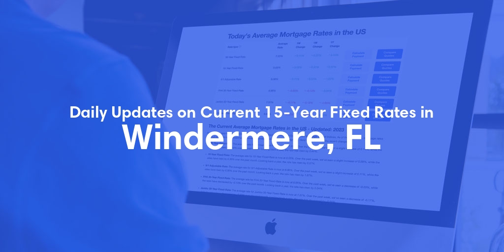 The Current Average 15-Year Fixed Mortgage Rates in Windermere, FL - Updated: Fri, May 17, 2024