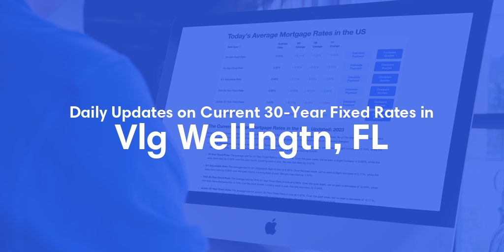 The Current Average 30-Year Fixed Mortgage Rates in Vlg Wellingtn, FL - Updated: Fri, May 17, 2024