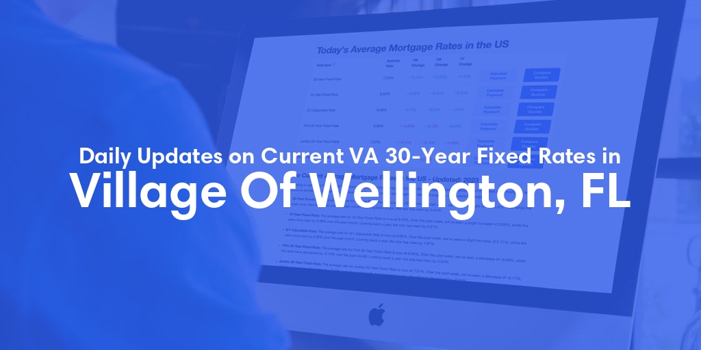 The Current Average VA 30-Year Fixed Mortgage Rates in Village Of Wellington, FL - Updated: Tue, May 7, 2024