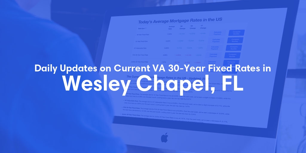 The Current Average VA 30-Year Fixed Mortgage Rates in Wesley Chapel, FL - Updated: Sat, Apr 27, 2024