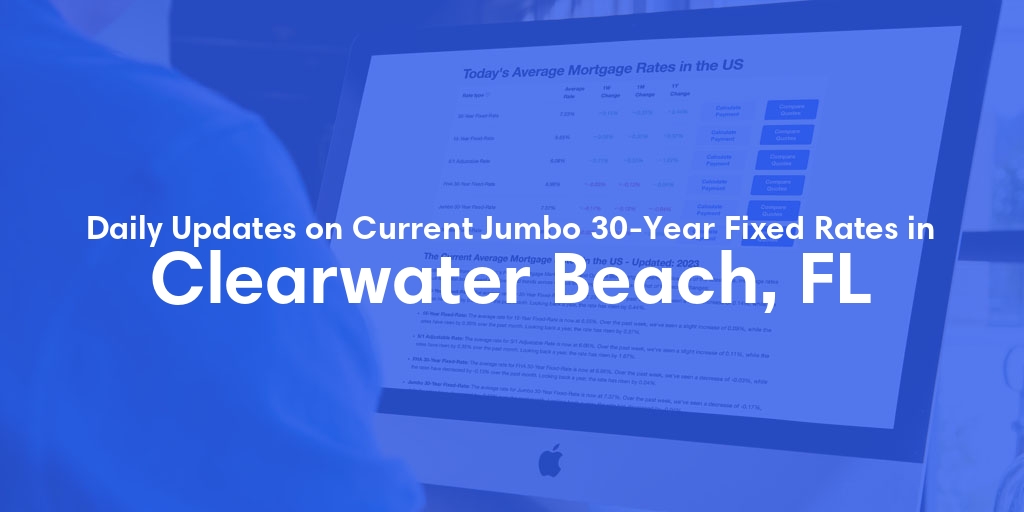 The Current Average Jumbo 30-Year Fixed Mortgage Rates in Clearwater Beach, FL - Updated: Thu, May 16, 2024