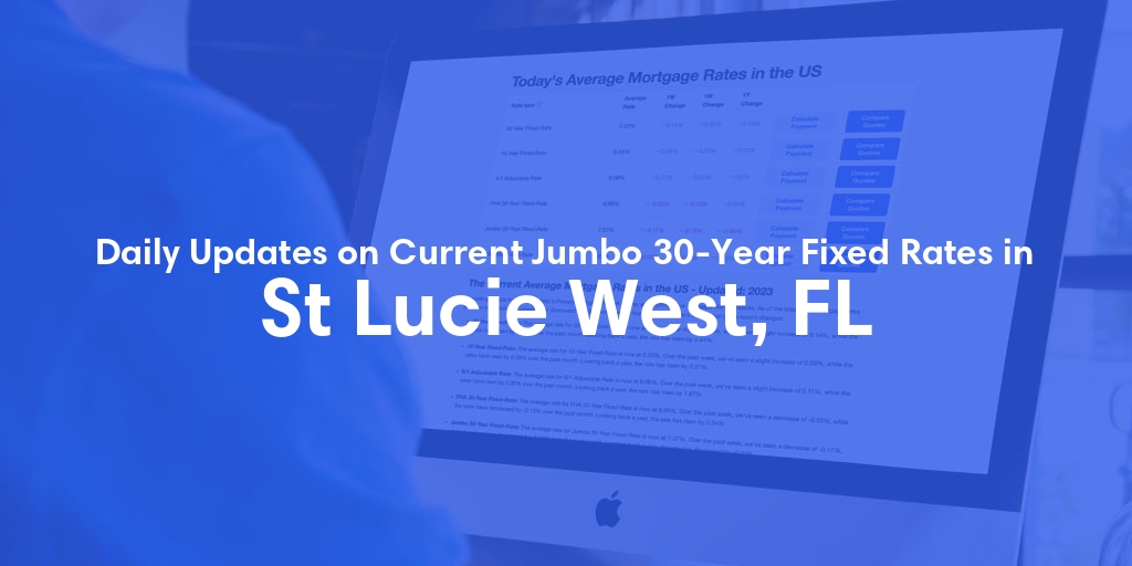 The Current Average Jumbo 30-Year Fixed Mortgage Rates in St Lucie West, FL - Updated: Thu, May 30, 2024