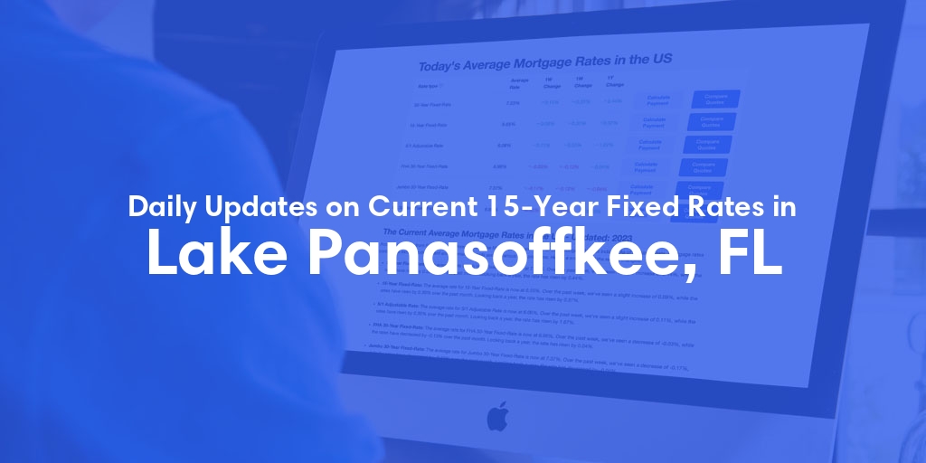 The Current Average 15-Year Fixed Mortgage Rates in Lake Panasoffkee, FL - Updated: Fri, May 17, 2024