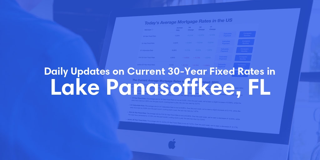 The Current Average 30-Year Fixed Mortgage Rates in Lake Panasoffkee, FL - Updated: Fri, May 17, 2024