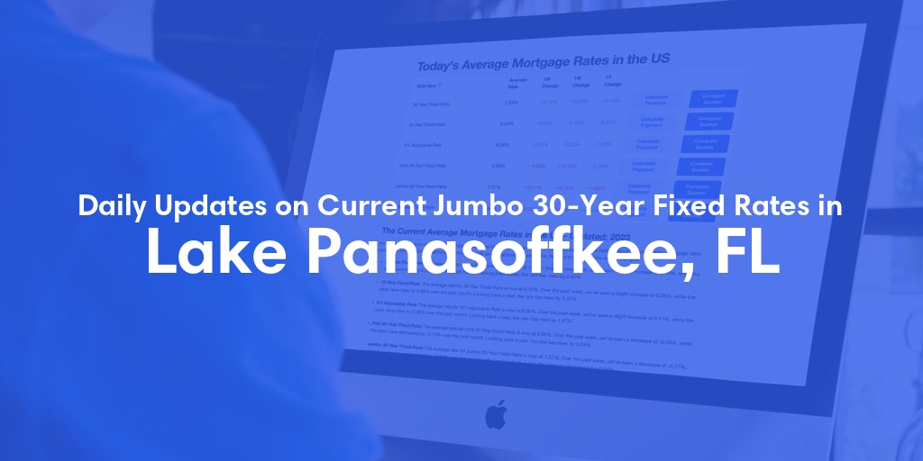 The Current Average Jumbo 30-Year Fixed Mortgage Rates in Lake Panasoffkee, FL - Updated: Fri, May 17, 2024