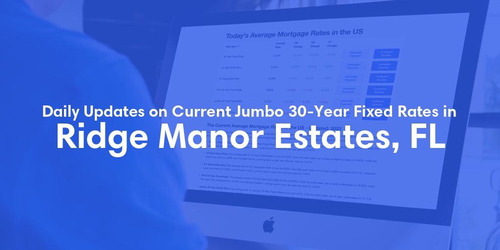 The Current Average Jumbo 30-Year Fixed Mortgage Rates in Ridge Manor Estates, FL - Updated: Fri, May 17, 2024