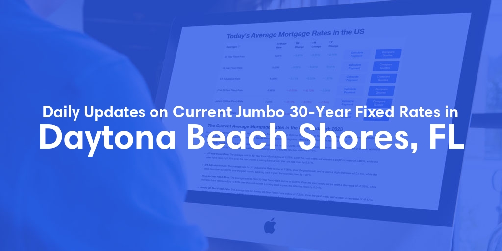 The Current Average Jumbo 30-Year Fixed Mortgage Rates in Daytona Beach Shores, FL - Updated: Thu, May 16, 2024