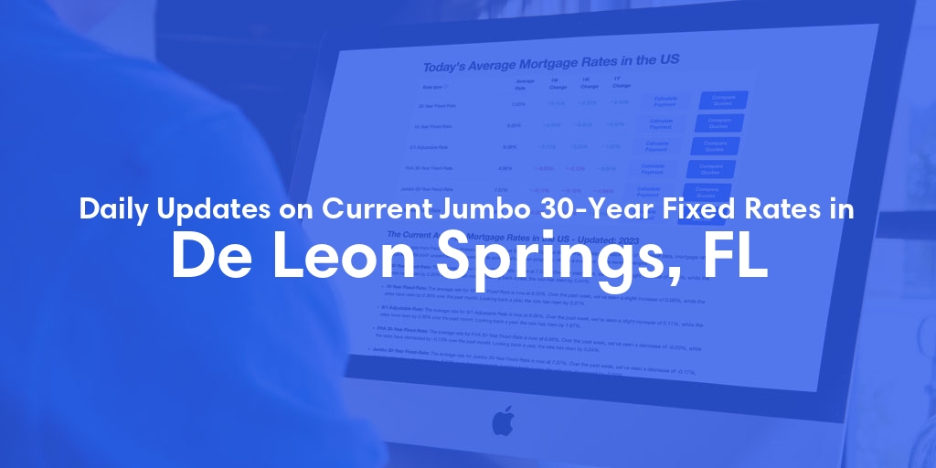 The Current Average Jumbo 30-Year Fixed Mortgage Rates in De Leon Springs, FL - Updated: Wed, May 15, 2024