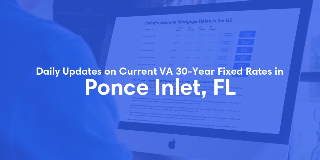 The Current Average VA 30-Year Fixed Mortgage Rates in Ponce Inlet, FL - Updated: Tue, May 7, 2024