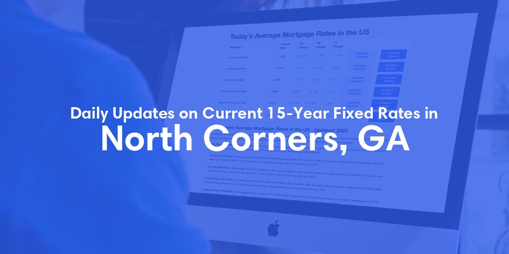 The Current Average 15-Year Fixed Mortgage Rates in North Corners, GA - Updated: Fri, May 17, 2024