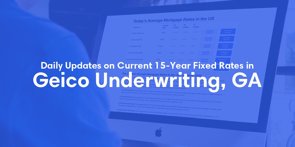 The Current Average 15-Year Fixed Mortgage Rates in Geico Underwriting, GA - Updated: Sun, May 19, 2024