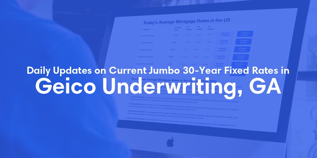 The Current Average Jumbo 30-Year Fixed Mortgage Rates in Geico Underwriting, GA - Updated: Fri, May 17, 2024