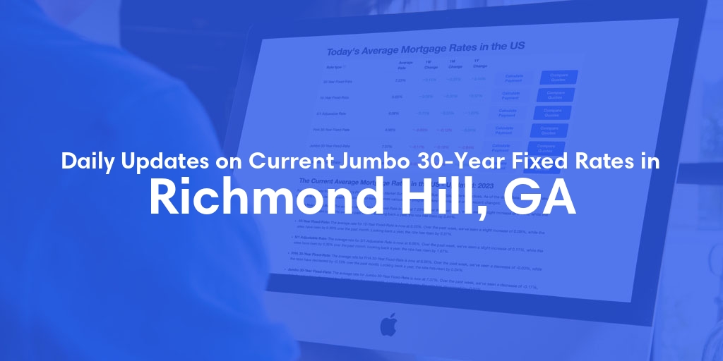 The Current Average Jumbo 30-Year Fixed Mortgage Rates in Richmond Hill, GA - Updated: Fri, May 17, 2024