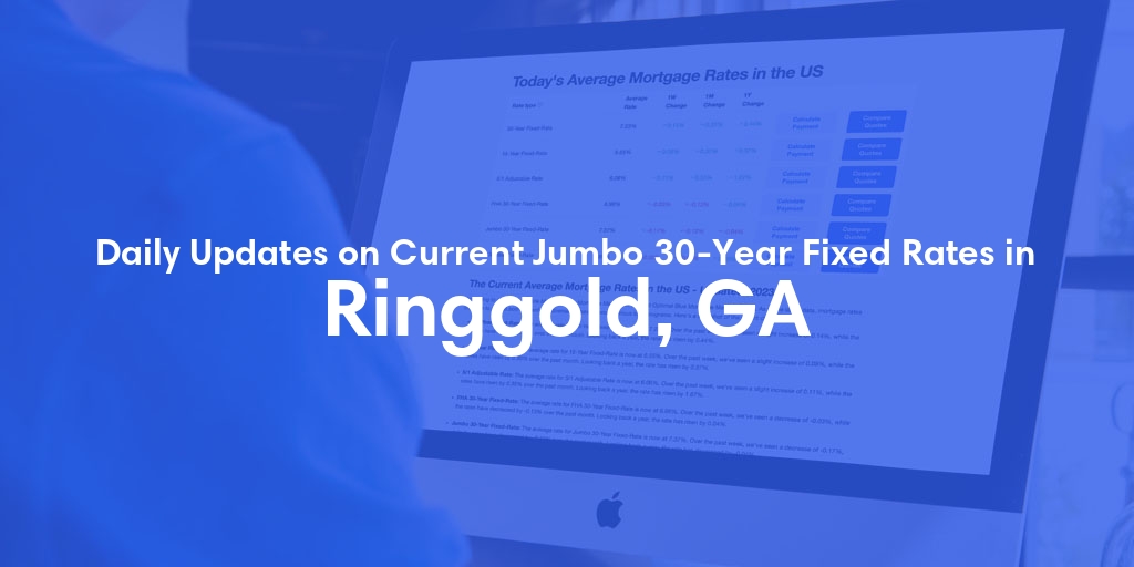 The Current Average Jumbo 30-Year Fixed Mortgage Rates in Ringgold, GA - Updated: Thu, May 16, 2024
