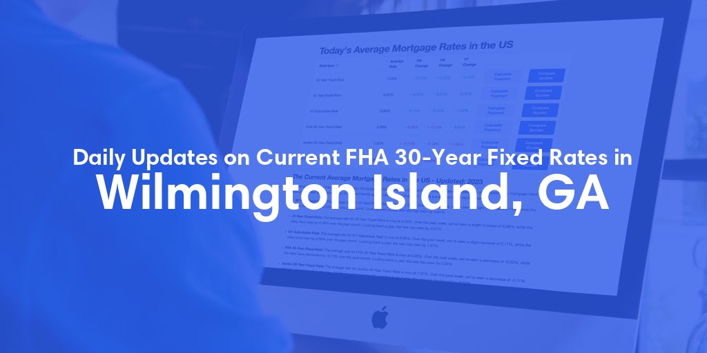 The Current Average FHA 30-Year Fixed Mortgage Rates in Wilmington Island, GA - Updated: Wed, May 15, 2024
