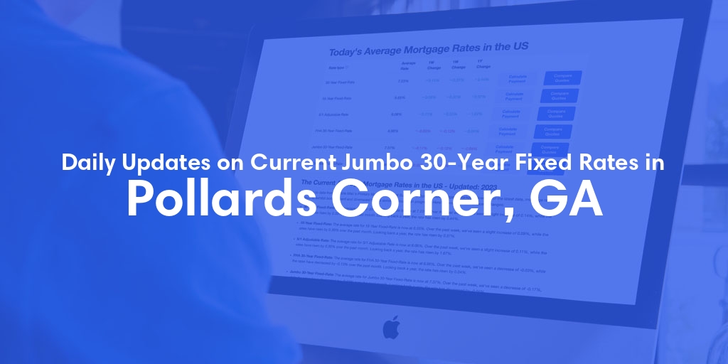 The Current Average Jumbo 30-Year Fixed Mortgage Rates in Pollards Corner, GA - Updated: Fri, May 10, 2024