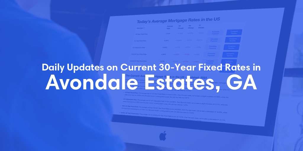 The Current Average 30-Year Fixed Mortgage Rates in Avondale Estates, GA - Updated: Sat, May 18, 2024