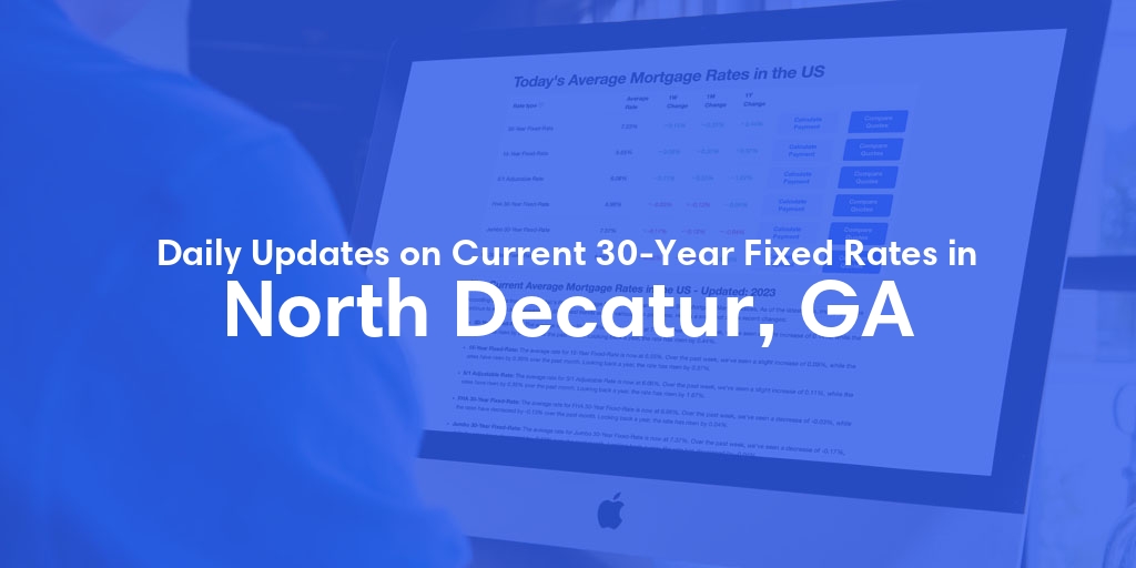 The Current Average 30-Year Fixed Mortgage Rates in North Decatur, GA - Updated: Fri, May 24, 2024