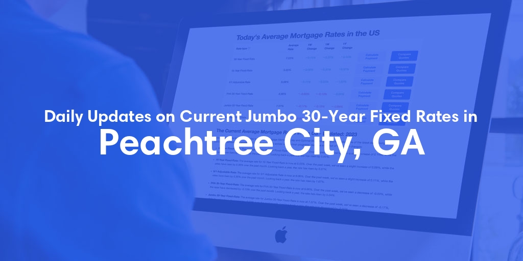The Current Average Jumbo 30-Year Fixed Mortgage Rates in Peachtree City, GA - Updated: Tue, May 14, 2024