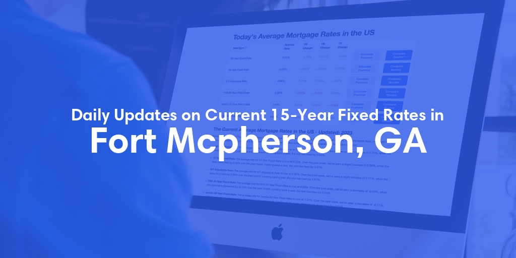 The Current Average 15-Year Fixed Mortgage Rates in Fort Mcpherson, GA - Updated: Sat, May 11, 2024