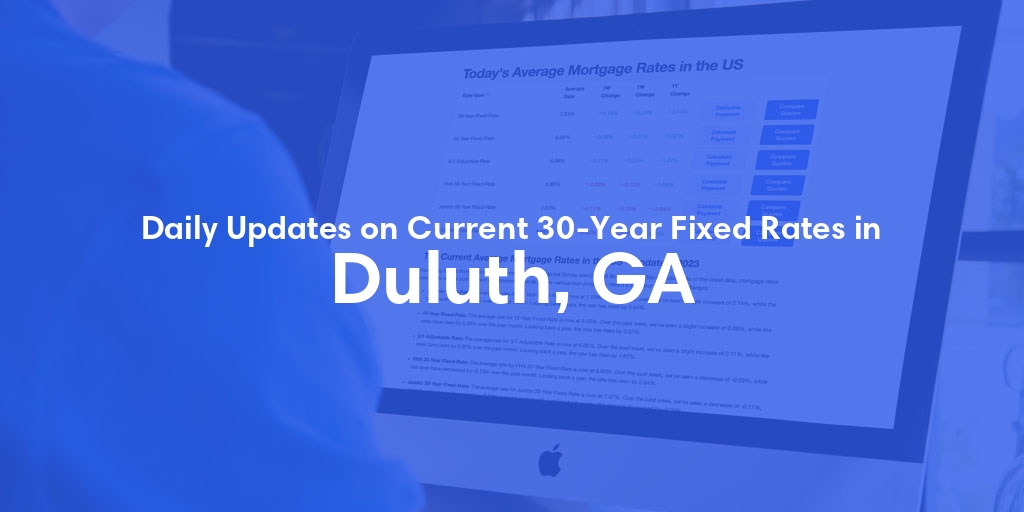 The Current Average 30-Year Fixed Mortgage Rates in Duluth, GA - Updated: Fri, May 10, 2024