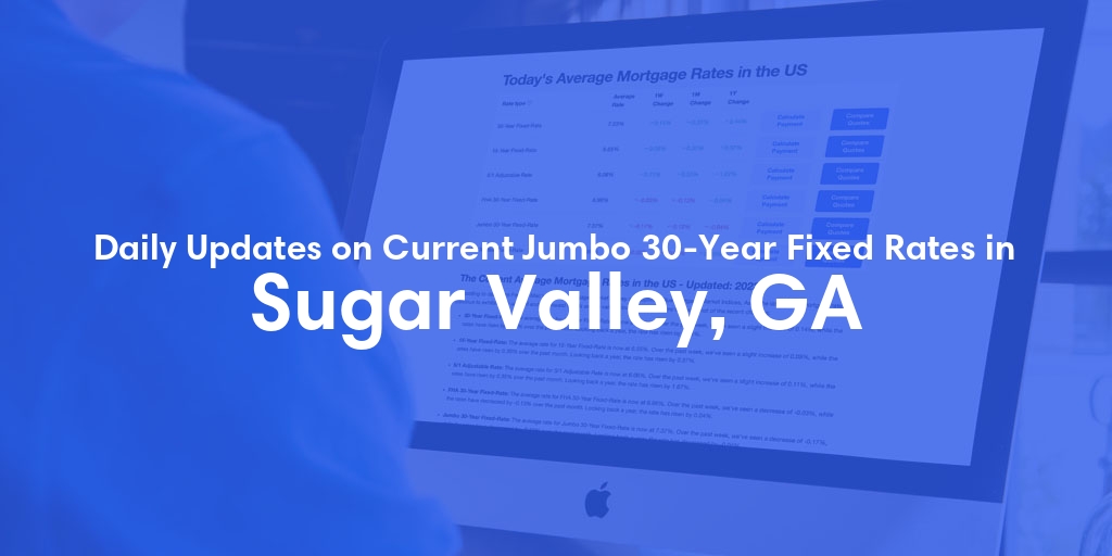 The Current Average Jumbo 30-Year Fixed Mortgage Rates in Sugar Valley, GA - Updated: Fri, May 17, 2024