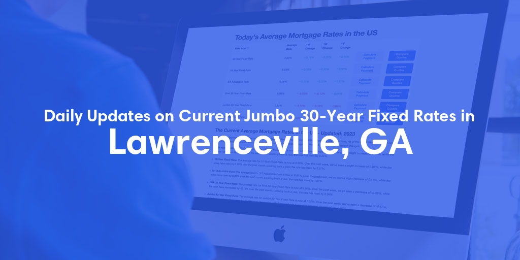 The Current Average Jumbo 30-Year Fixed Mortgage Rates in Lawrenceville, GA - Updated: Sat, May 18, 2024