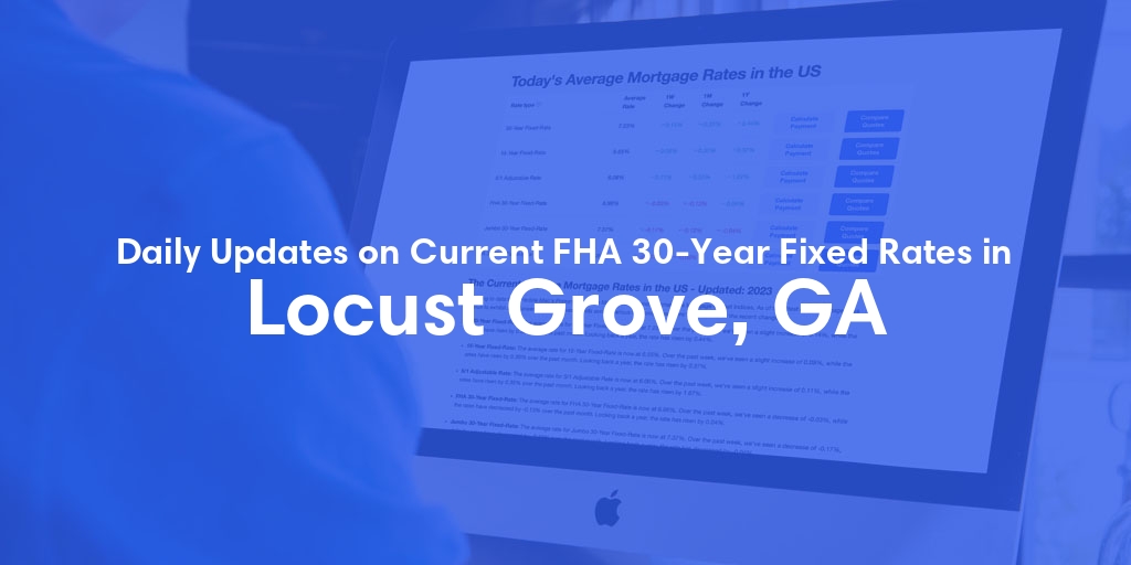The Current Average FHA 30-Year Fixed Mortgage Rates in Locust Grove, GA - Updated: Thu, May 16, 2024