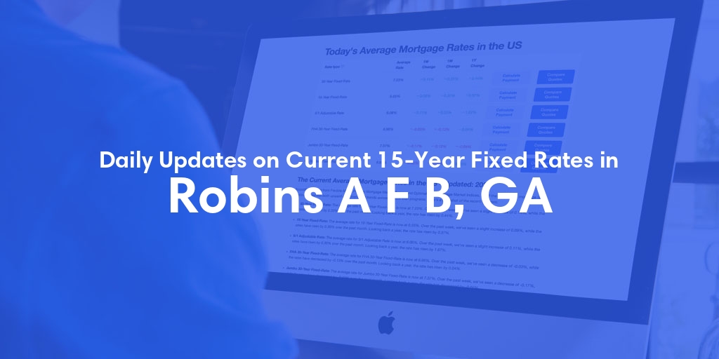 The Current Average 15-Year Fixed Mortgage Rates in Robins A F B, GA - Updated: Fri, May 24, 2024