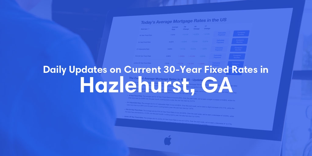 The Current Average 30-Year Fixed Mortgage Rates in Hazlehurst, GA - Updated: Fri, May 17, 2024