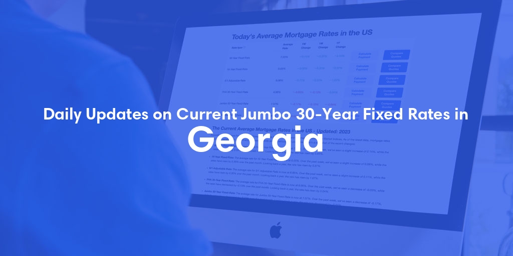 Current Average Jumbo 30-Year Fixed Mortgage Rates in Georgia - Updated: Sat, Apr 27, 2024
