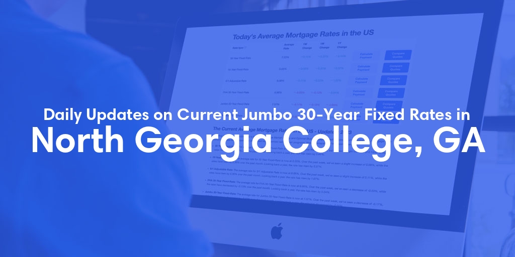 The Current Average Jumbo 30-Year Fixed Mortgage Rates in North Georgia College, GA - Updated: Sat, May 18, 2024